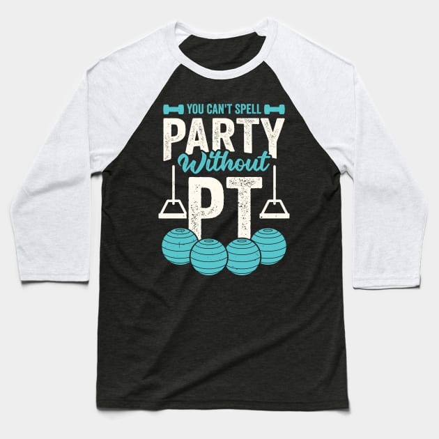 You Can't Spell Party Without PT Baseball T-Shirt by Dolde08